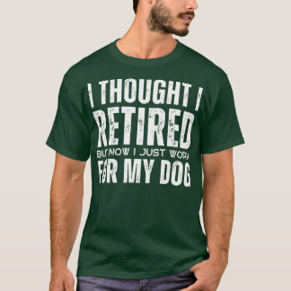 Camiseta Pensei Que Me Aposentava, Mas Agora Só Trabalho Pa