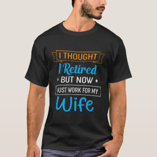 Camiseta Pensei Que Me Aposentava, Mas Agora Só Trabalho Pa