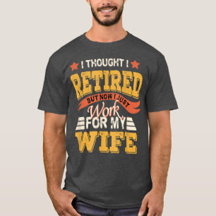 Camiseta Pensei Que Me Aposentava, Mas Agora Só Trabalho Pa
