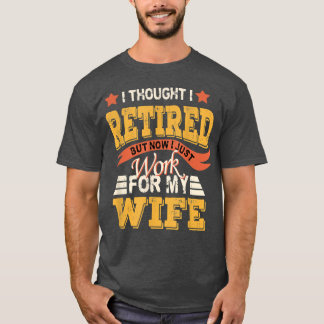 Camiseta Pensei Que Me Aposentava, Mas Agora Só Trabalho Pa