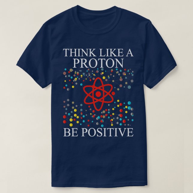 Camiseta Pensem Como Um Proton Sejam Boas-Nerd Ciências (Frente do Design)