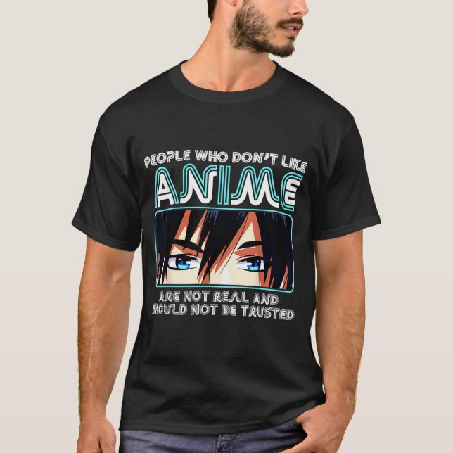Camiseta People Who Don't Like Anime For Women, Men, Teen G (Frente)