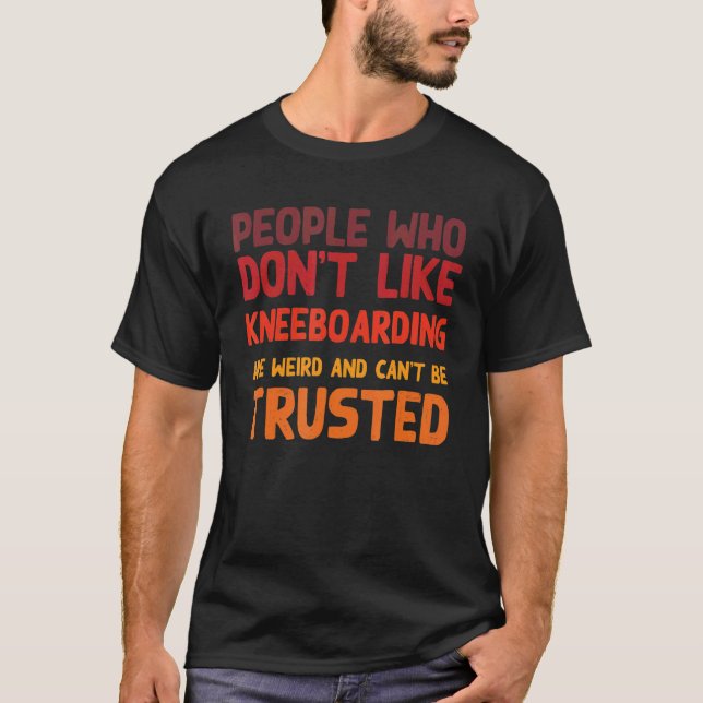 Camiseta People Who Don't Like Kneeboarding  Kneeboard Surf (Frente)