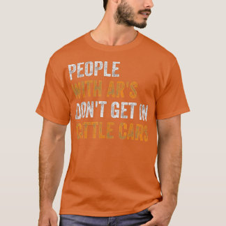 Camiseta People With Ars Dont Get In Cattle Cars (25)