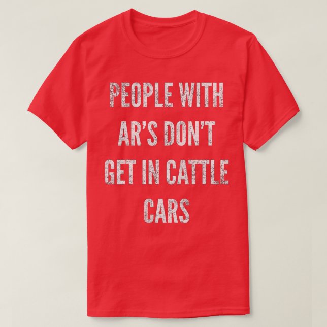 Camiseta People With ARs Dont Get In Cattle Cars (49)  (Frente do Design)
