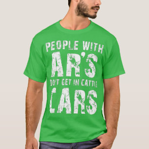 Camiseta People With Ars Dont Get In Cattle Cars Funny (1)