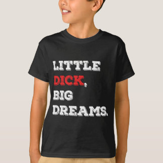 Camiseta Pequeno Dick, Grandes Sonhos Engraçado Dizendo 202