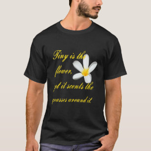 Camiseta Pequeno É A Flor, Mas Ela Ensina As Graus