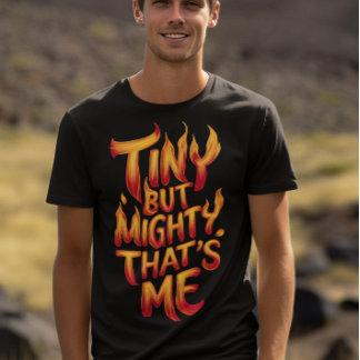 Camiseta Pequeno, mas poderoso, sou eu em chamas