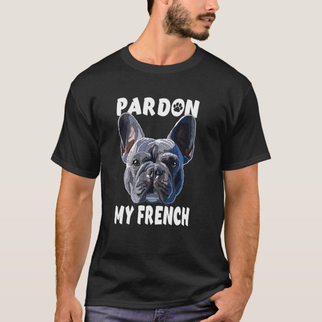 Camiseta Perdão Meu Bulldog Francês Amante Pai Mãe (Frente)