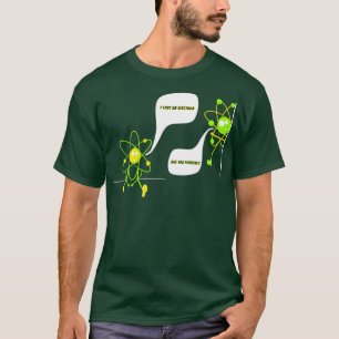 Camiseta Perdi um elétron, você é uma ciência engraçada pos
