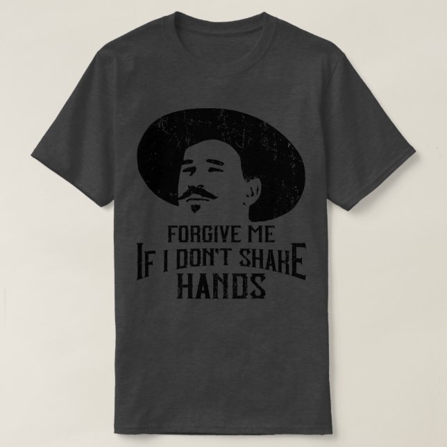 Camiseta Perdoe-Me Se Eu Não Agitar As Mãos Doc Holliday (Frente do Design)