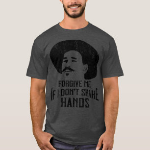 Camiseta Perdoe-Me Se Eu Não Agitar As Mãos Doc Holliday