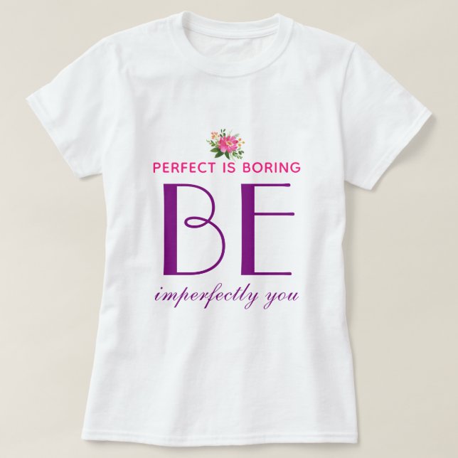 Camiseta Perfeito É Chato - Seja Imperfeito (Frente do Design)