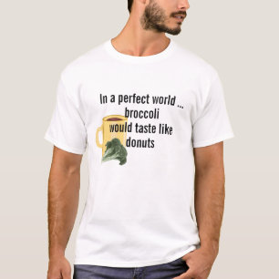 Camiseta Perfeito Mundo Brócolis Tem Gosto De Rosquinhas, E