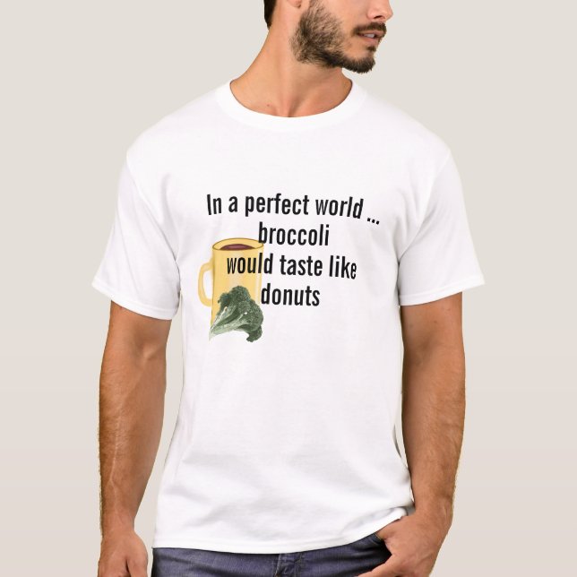 Camiseta Perfeito Mundo Brócolis Tem Gosto De Rosquinhas, E (Frente)