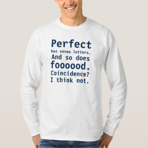 Camiseta Perfeito tem sete letras. E também tem foooood.