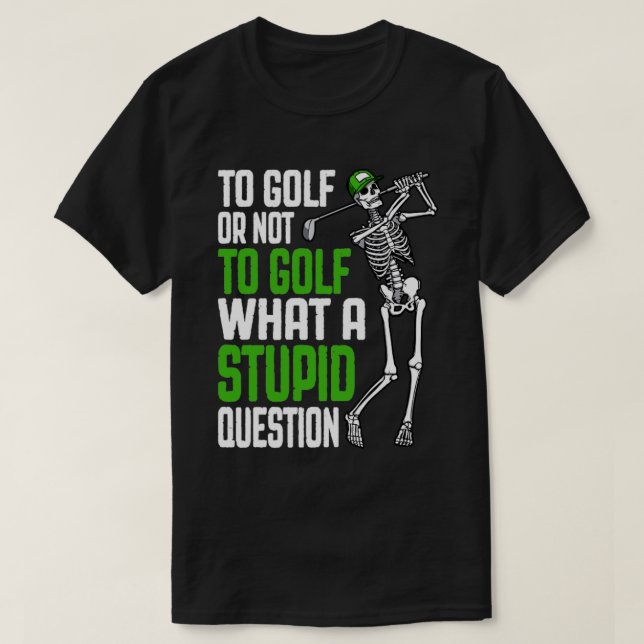 Camiseta Pergunta Estúpida de Golfe Citação de Golfe de Esq (Frente do Design)