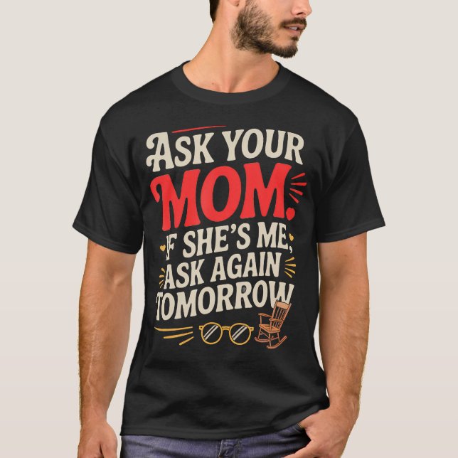 Camiseta Pergunte à sua mãe se ela é eu pergunte novamente (Frente)