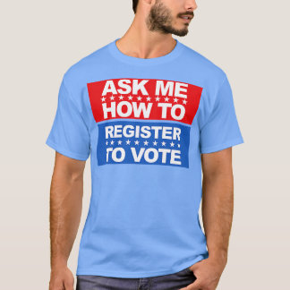 Camiseta Pergunte-Me Como Se Registrar Para Votar