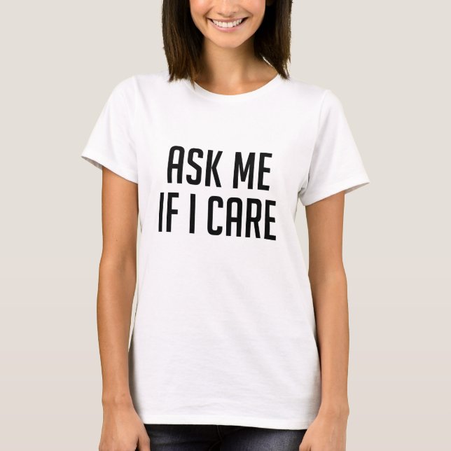 Camiseta Pergunte-Me Se Me Importo (Frente)
