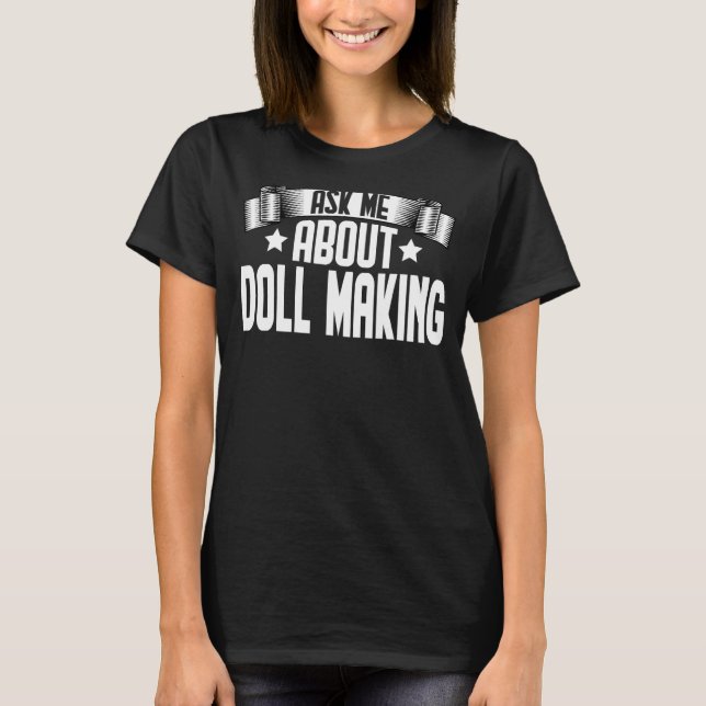 Camiseta Pergunte-Me Sobre A Boneca Fazer Doll Maker (Frente)