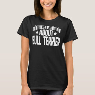 Camiseta Pergunte-Me Sobre A Bull Terrier Bull Terrier