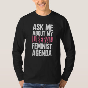 Camiseta Pergunte-Me Sobre A Minha Agenda Feminista Liberal