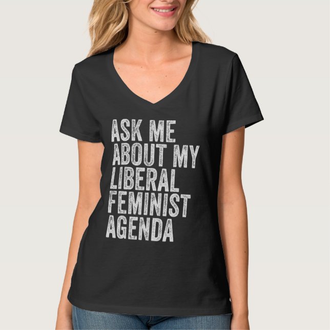 Camiseta Pergunte-Me Sobre A Minha Agenda Feminista Liberal (Frente)