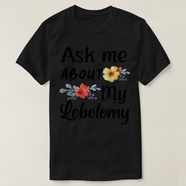 Camiseta Pergunte-me sobre a minha Lobotomia 5 (Frente do Design)