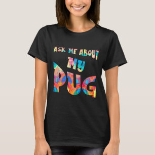 Camiseta Pergunte-me Sobre a Minha Pintura de Pug