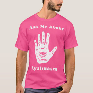 Camiseta Pergunte-Me Sobre A Nova Idade Da Ayahuasca, Curaç