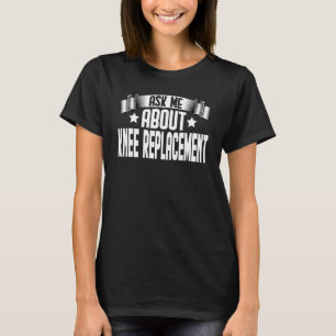 Camiseta Pergunte-me sobre a substituição do joelho Substi