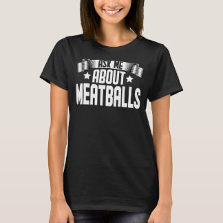 Camiseta Pergunte-Me Sobre Almôndegas Meatball Comida Foodi