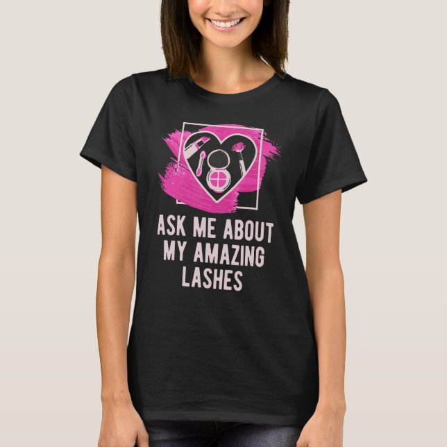 Camiseta Pergunte-Me Sobre As Minhas Incríveis Lashes Makeu (Frente)