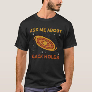 Camiseta Pergunte-Me Sobre Buracos Negros Espaço Astrofísic