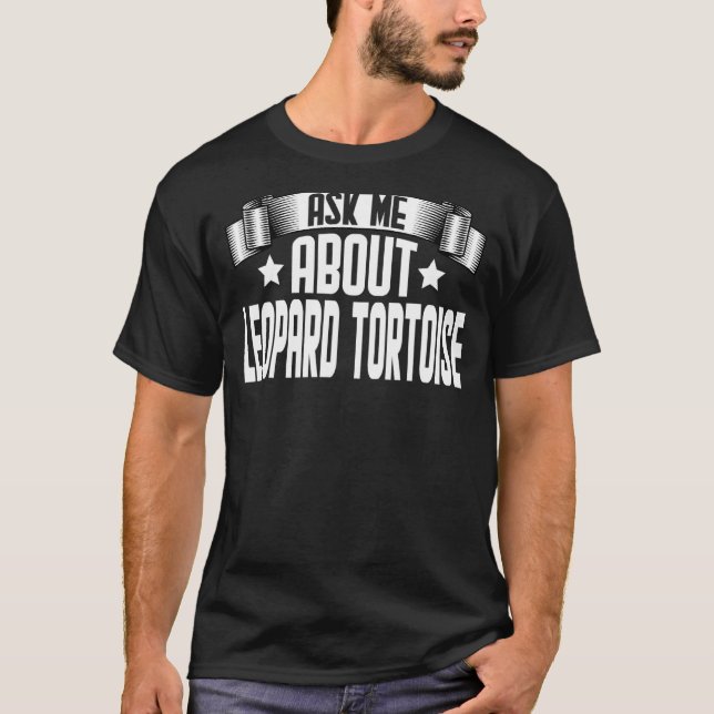 Camiseta Pergunte-Me Sobre Leopard Tortoise Leopard Tortois (Frente)