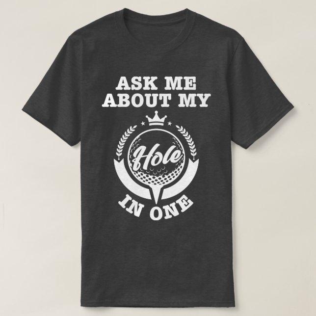 Camiseta Pergunte-Me Sobre Meu Buraco Em Um (Frente do Design)