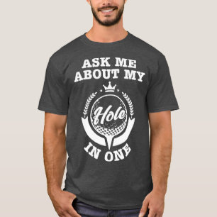 Camiseta Pergunte-Me Sobre Meu Buraco Em Um
