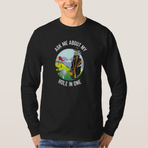Camiseta Pergunte-Me Sobre Meu Buraco Em Um Golfe De Golfe