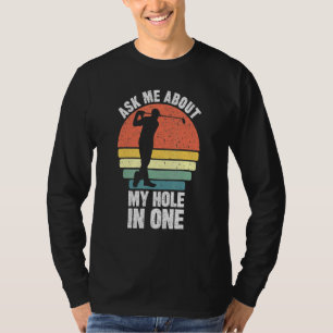 Camiseta Pergunte-Me Sobre Meu Buraco Em Um Pai De Golfe Go