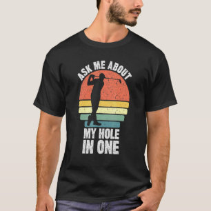 Camiseta Pergunte-Me Sobre Meu Buraco Em Um Pai De Golfe Go