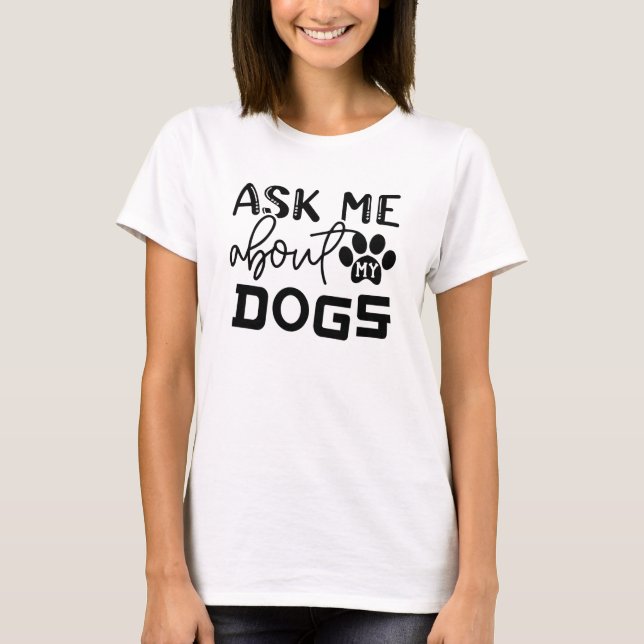 Camiseta pergunte-me sobre meu cachorro (Frente)