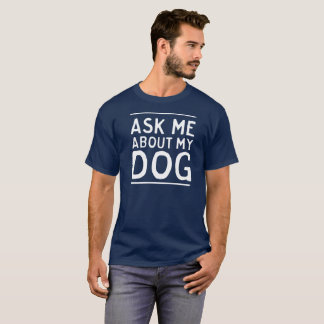 Camiseta Pergunte-me sobre meu cão