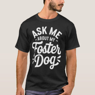 Camiseta Pergunte-me Sobre Meu Cão Adotivo