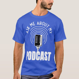 Camiseta Pergunte-Me Sobre Meu Podcast Moderator Podcaster