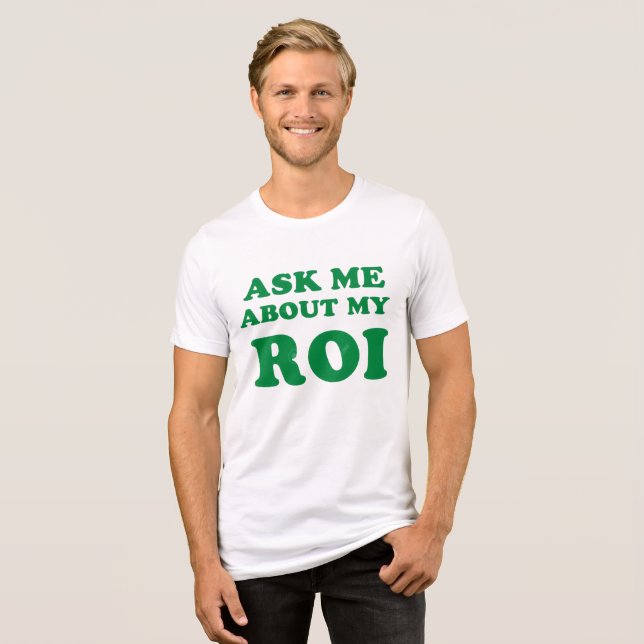 Camiseta Pergunte-me sobre meu ROI: Bold Business Humor Des (Frente Completa)