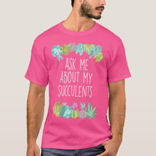 Camiseta Pergunte-me Sobre Meus Suculentos - Jardineiro de
