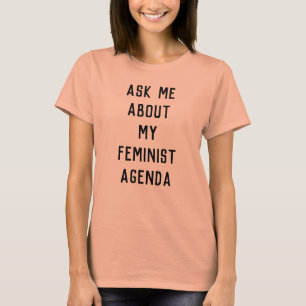 Camiseta Pergunte-me sobre minha agenda feminista