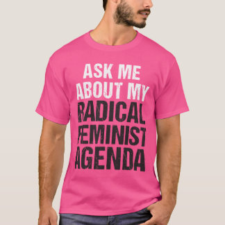 CAMISETA PERGUNTE-ME SOBRE MINHA AGENDA FEMINISTA RADICAL